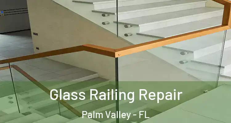  Glass Railing Repair Palm Valley - FL
